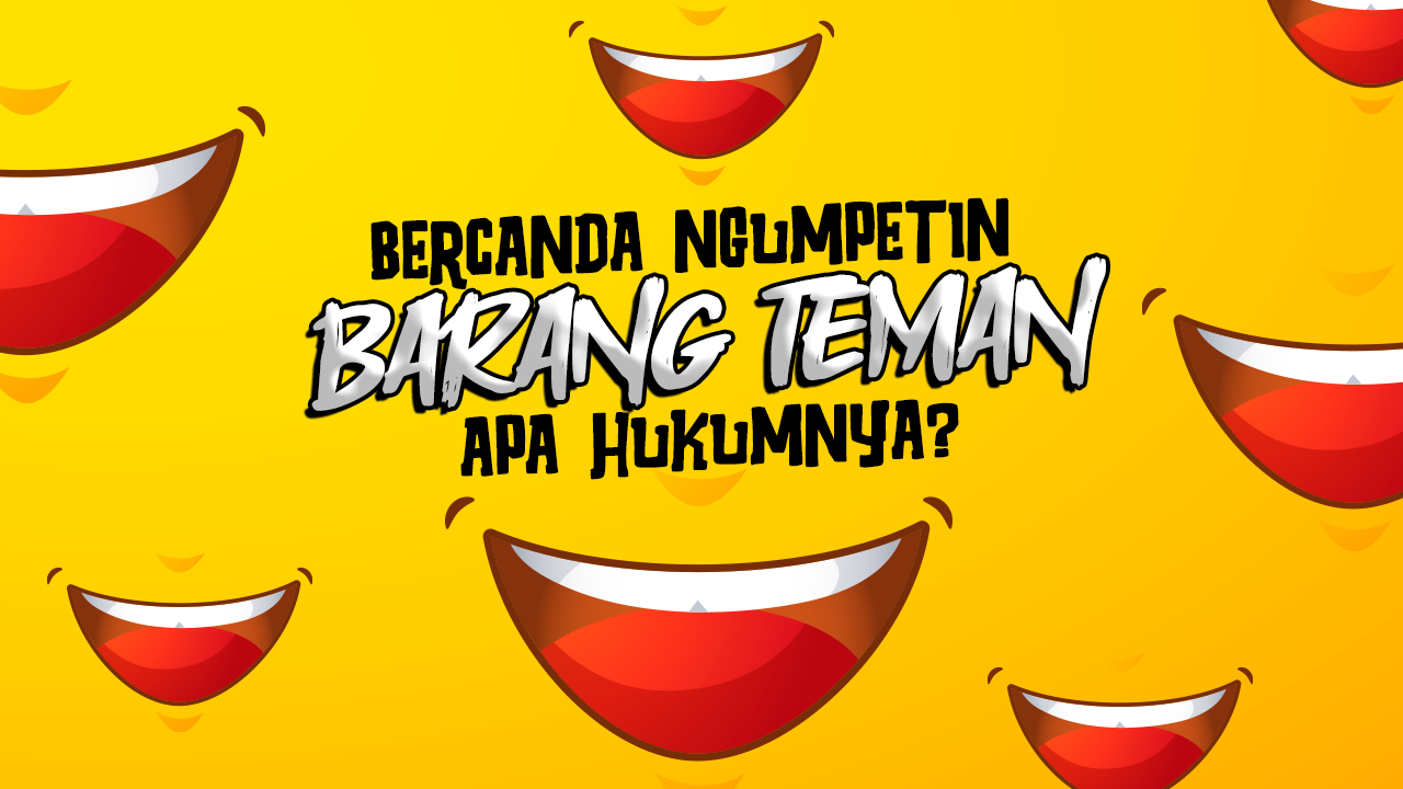 Bercanda Menyembunyikan Barang Teman Apa Hukumnya?