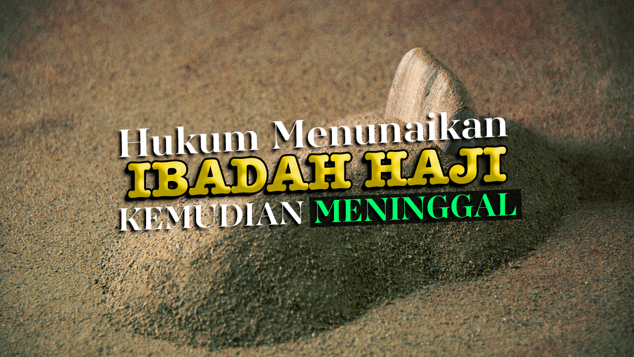 Hukum Menunaikan Ibadah Haji Kemudian Meninggal