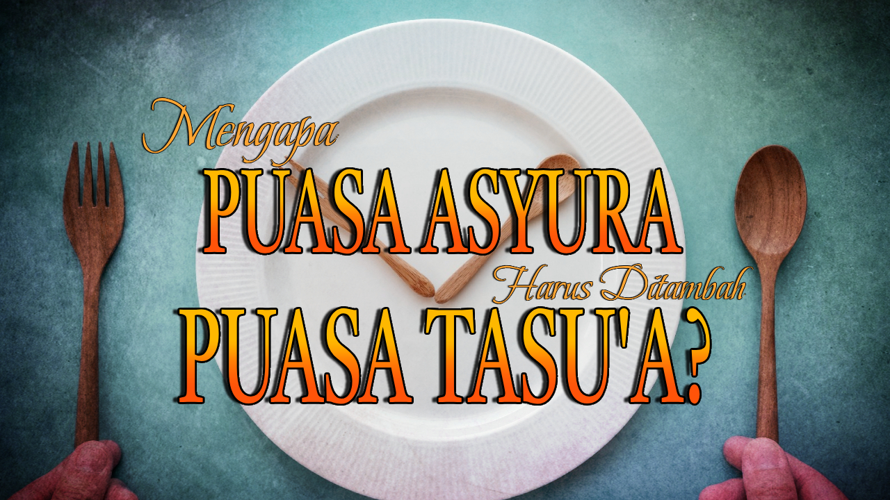 Mengapa Puasa Asyura Harus Disertai Puasa Tasu’a?