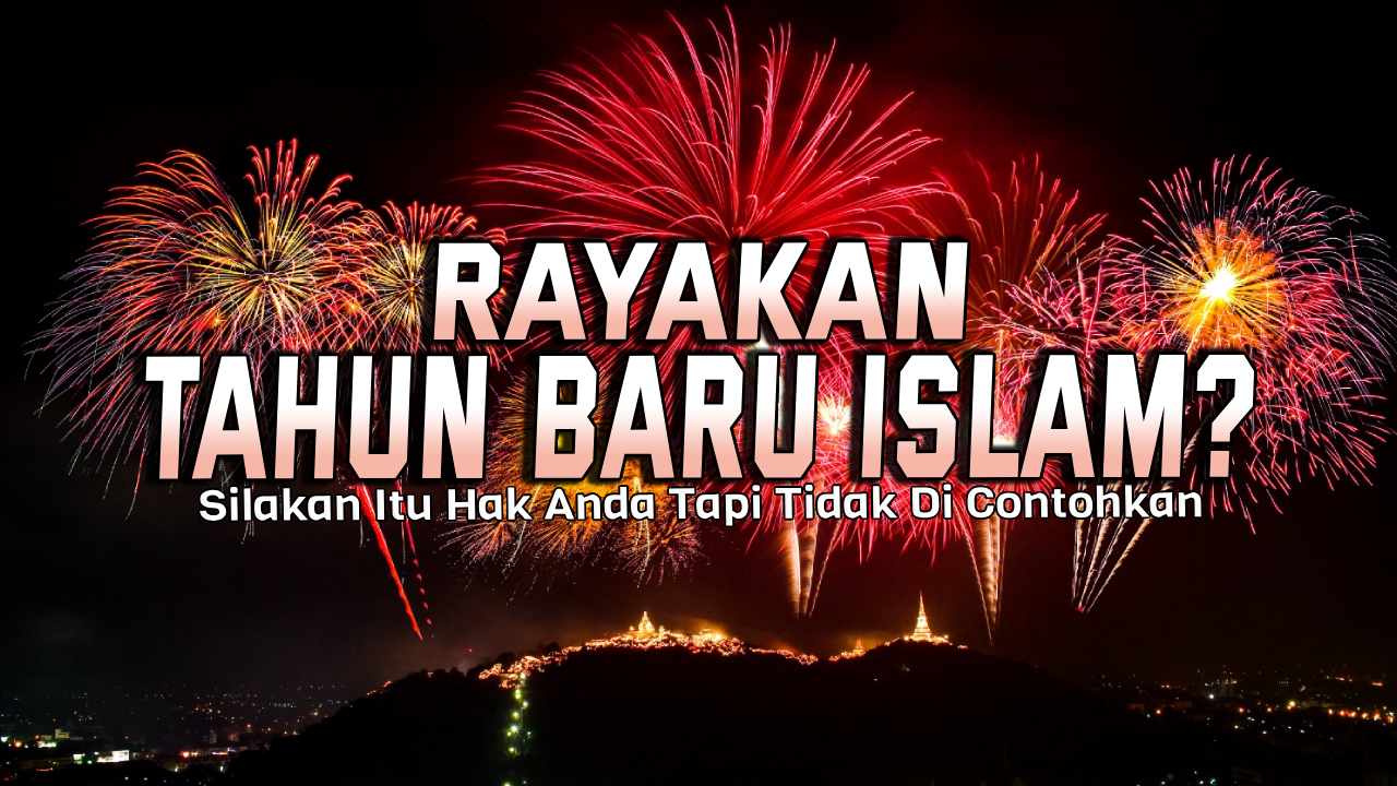 “Rayakan Tahun Baru Islam, Silakan Saja Itu Hak Anda, Tapi Nabi Tidak Contohkan”