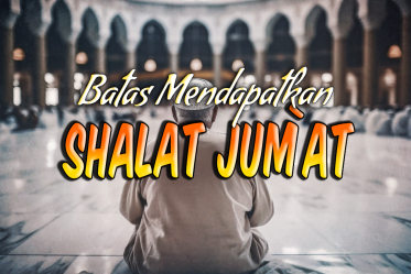Batas Mendapatkan Shalat Jum’at
