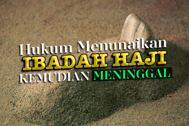 Hukum Menunaikan Ibadah Haji Kemudian Meninggal