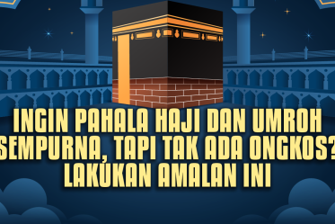Ingin Pahala Haji dan Umroh Sempurna, Tapi Tak Ada Ongkos? Lakukan Amalan Ini