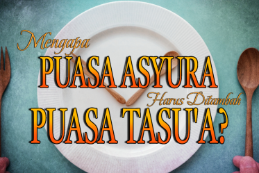 Mengapa Puasa Asyura Harus Disertai Puasa Tasu’a?