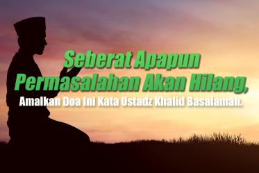 Seberat Apapun Permasalahan Akan Hilang, Amalkan Doa Ini
